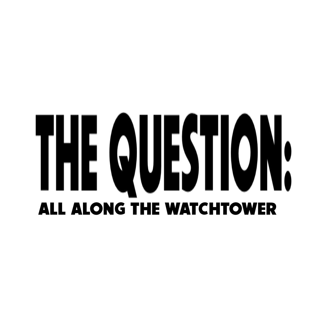 THE QUESTION: ALL ALONG THE WATCHTOWER (2024)